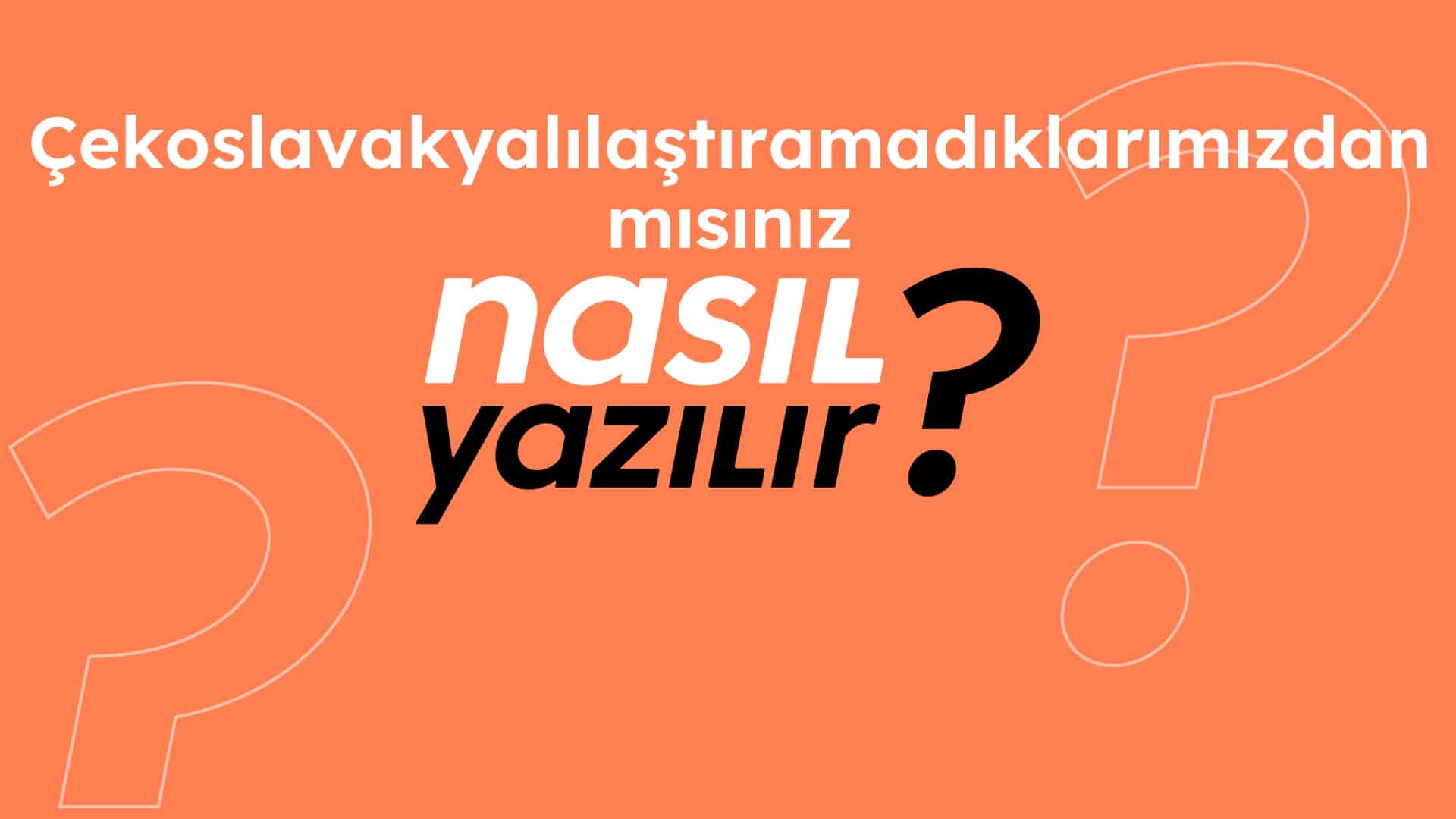 Çekoslavakyalılaştıramadıklarımızdan mısınız